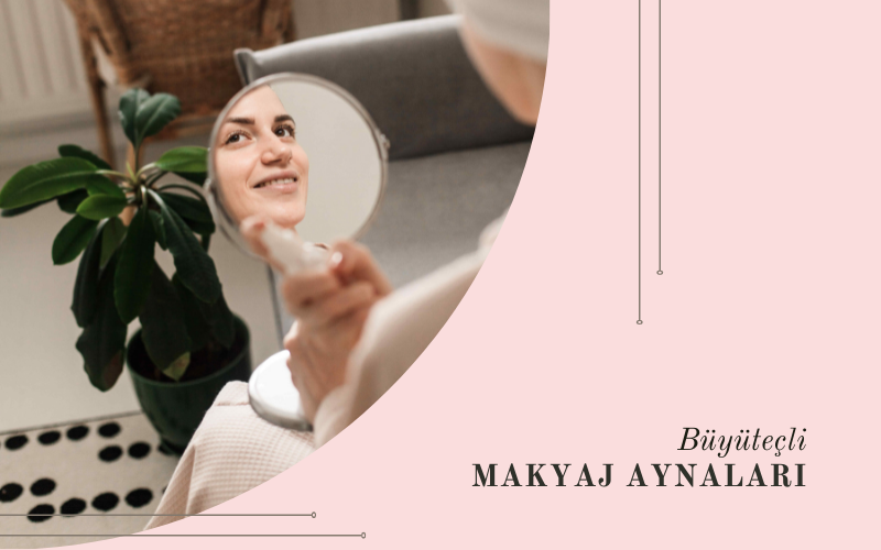 Yakınlaştıran büyüteçli makyaj aynaları